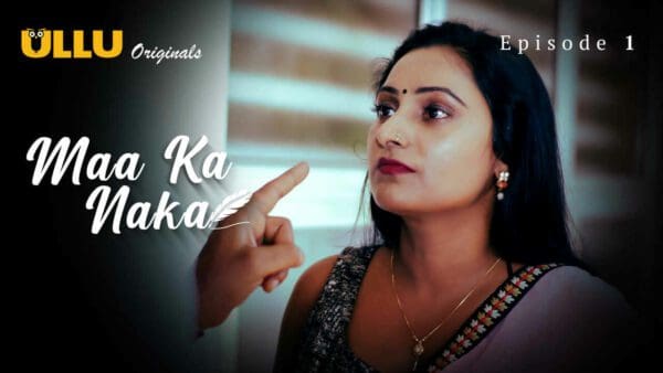 Maa Ka Naka S01E01 Hindi Hot Web Series 2023 Ullu