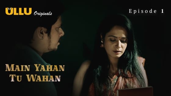 Main Yahan Tu Wahan – Part 1 – S01E01 – 2023 – Ullu Hot Web Series