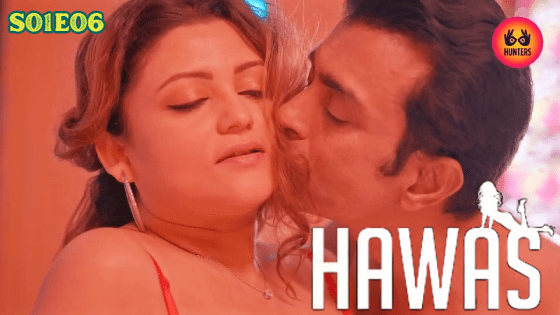 Hawas S01E06 2024 Hindi Hot Web Series Hunters Originals