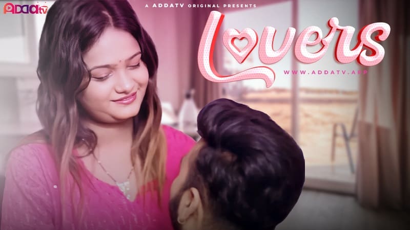 Lovers 2024 AddaTV Hindi Hot Short Film