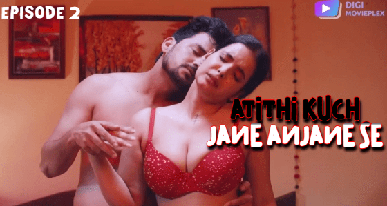 Atithi Kuch Jane Anjane Se S01E02 2024 Hindi Hot Web Series DigiMoviePlex