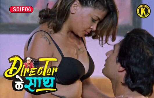 Director Ke Saath S01E04 2024 Hindi Hot Web Series Kangan