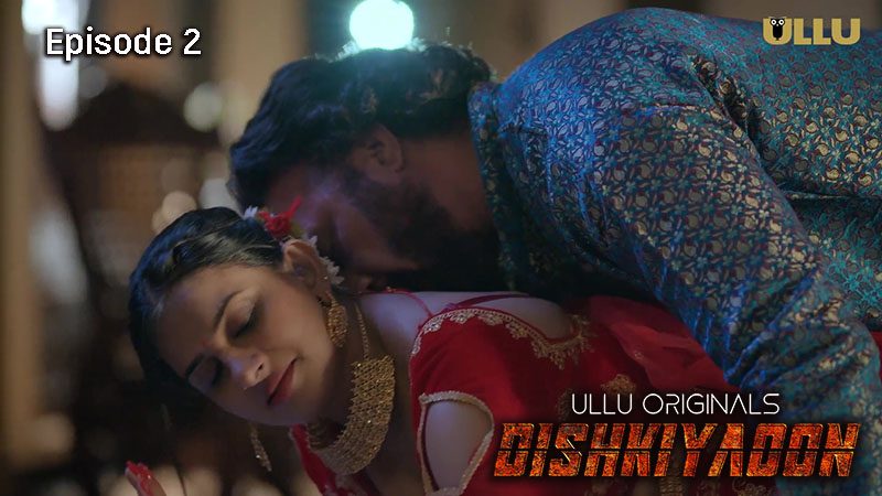 Dishkiyaoon P01E02 2024 Ullu UnRated Hindi Hot Web Series