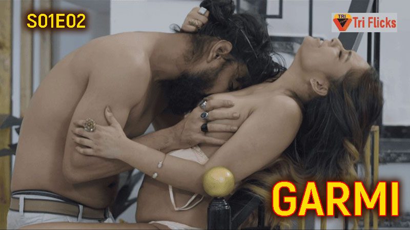 Garmi S01E02 TriFlicks Hindi Uncut Web Series