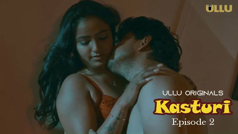 Kasturi P01E02 2024 Ullu Originals Hindi Hot Web Series