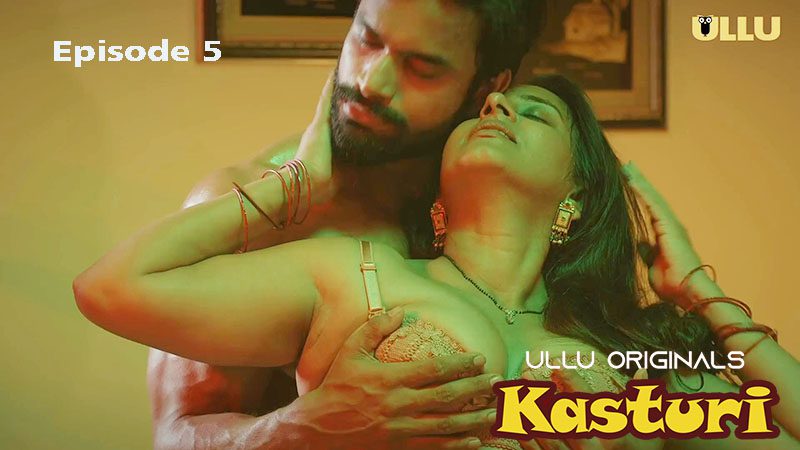 Kasturi P02E05 2024 Ullu Originals Hindi Hot Web Series