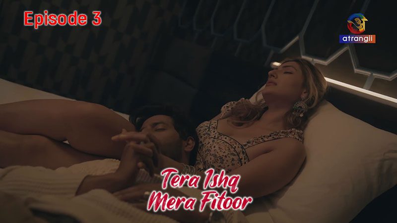 Tera Ishq Mera Fitoor P01E03 2024 Atrangii Originals Hindi Hot Web Series