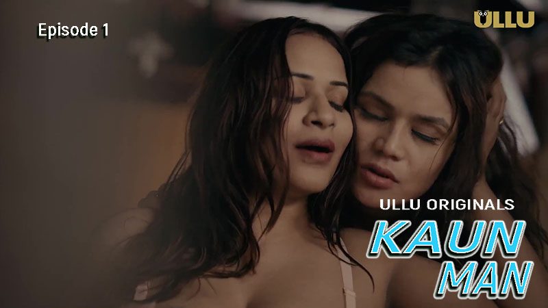 Kaun Man Part 1 S01E01 2024 Ullu Originals  Hindi Hot Web Series