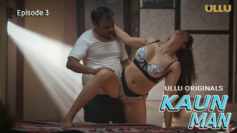 Kaun Man Part 1 S01E03 2024 Ullu Originals Hindi Hot Web Series