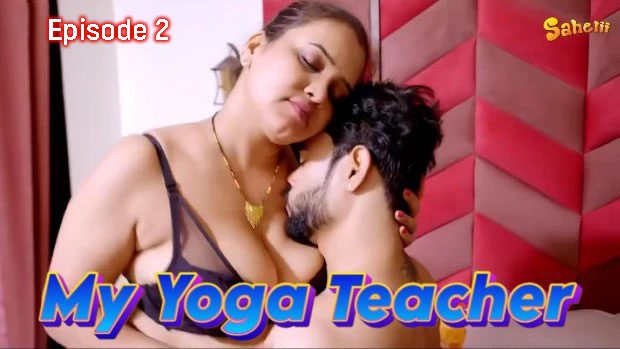 My Yoga Teacher S01E02 (2024) Sahelii Hindi Hot Web Series