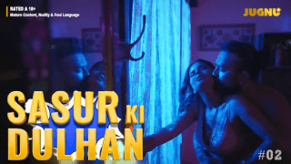Sasur Ki Dulhan S01E02 – 2024 – Hindi Hot Sex Web Series – Jugnu
