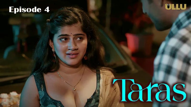 Taras Part 2 – E04 – 2024 – Hindi Hot Web Series – Ullu