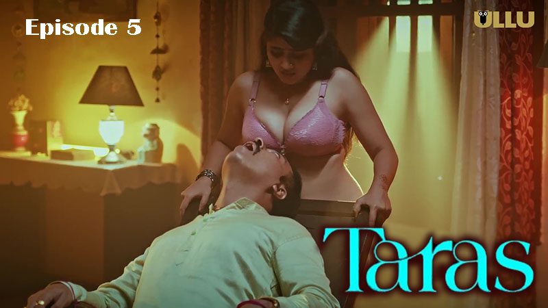 Taras Part 2 – E05 – 2024 – Hindi Hot Web Series – Ullu