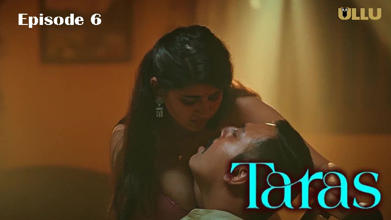 Taras Part 2 – E06 – 2024 – Hindi Hot Web Series – Ullu