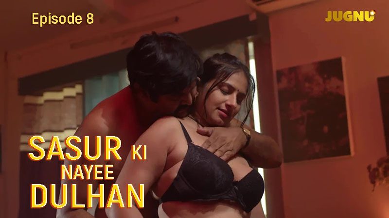 Sasur Ki Nayee Dulhan 2024 S01 Ep08 JugnuTV Hindi Hot Web Series