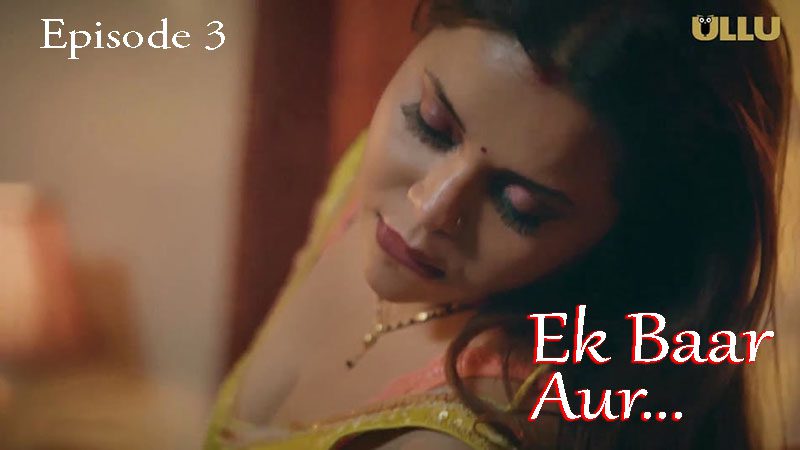 Ek Baar Aur Part 1 S01E03 2024 Ullu Originals Hindi Hot Web Series