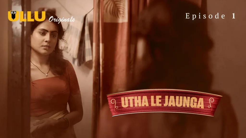 Utha Le Jaunga Part 1 S01E01 2025 Ullu Originals Hindi Hot Web Series